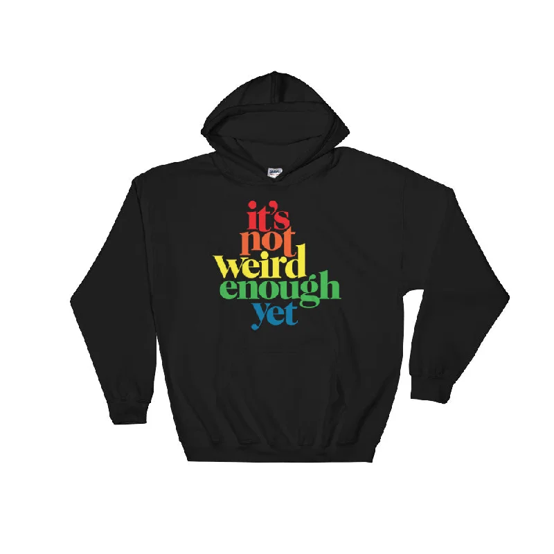 It's Not Weird Enough Hooded Sweatshirt